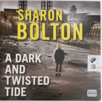 A Dark and Twisted Tide written by Sharon Bolton performed by Lisa Coleman on Audio CD (Unabridged)